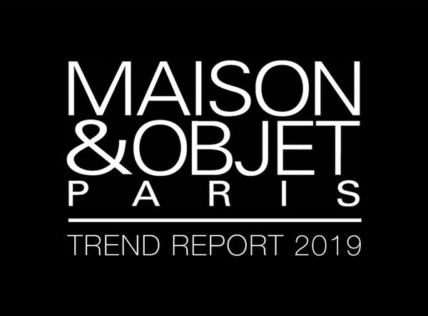 MAISON & OBJET TREND REPORT